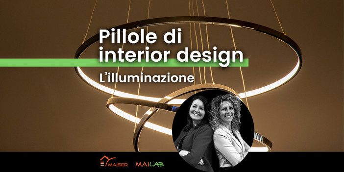 Valorizza la tua casa con l’illuminazione: partecipa al corso di Maiser “Pillole di interior design”